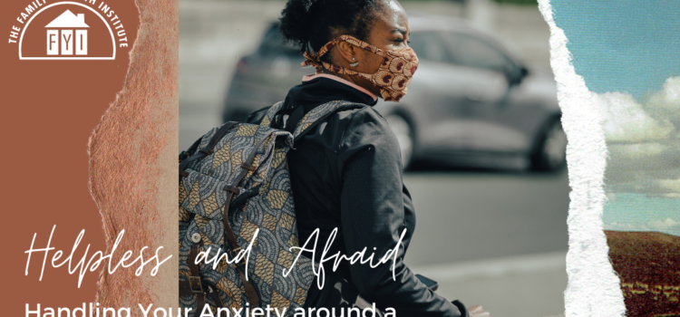 Helpless and Afraid –  Handling Your Anxiety around a Loved One Who is Hospitalized