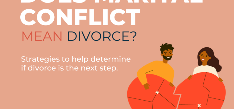 Does marital conflict mean divorce? Strategies to help determine if divorce is the next step.