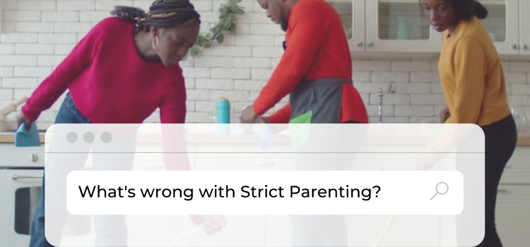 Think Strict Parenting is the Way to Go? Think Again— and Try This Instead