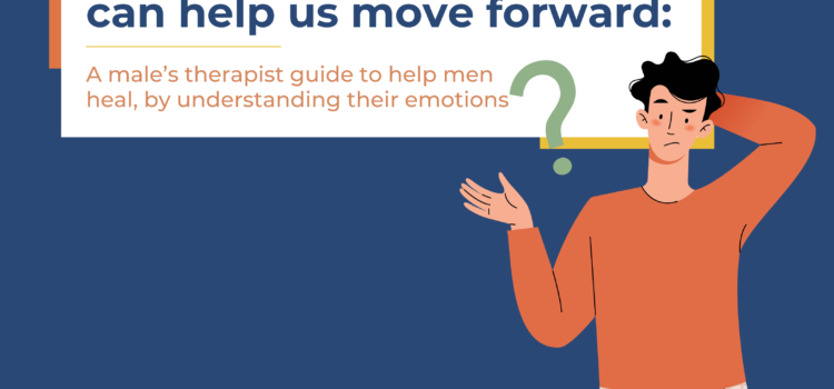 How Breaking Stereotypes can Help us Move Forward: A Male Therapist’s Guide to Help Men Heal, by Understanding their Emotions