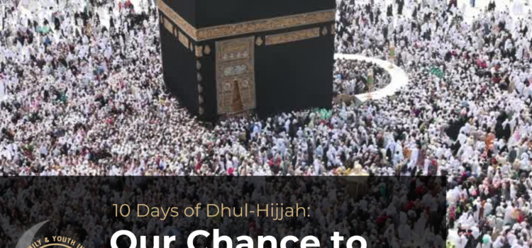 10 Days of Dhul-Hijjah: Our Chance to Connect with Allah (SWT)