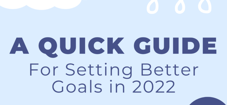 A Quick Guide for Setting Better Goals in 2022